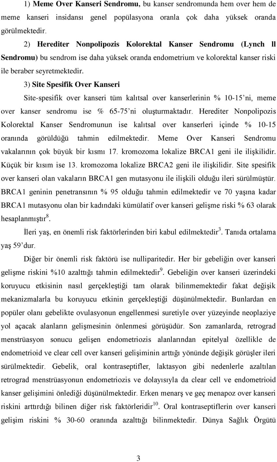 3) Site Spesifik Over Kanseri Site-spesifik over kanseri tüm kalıtsal over kanserlerinin % 10-15 ni, meme over kanser sendromu ise % 65-75 ni oluşturmaktadır.