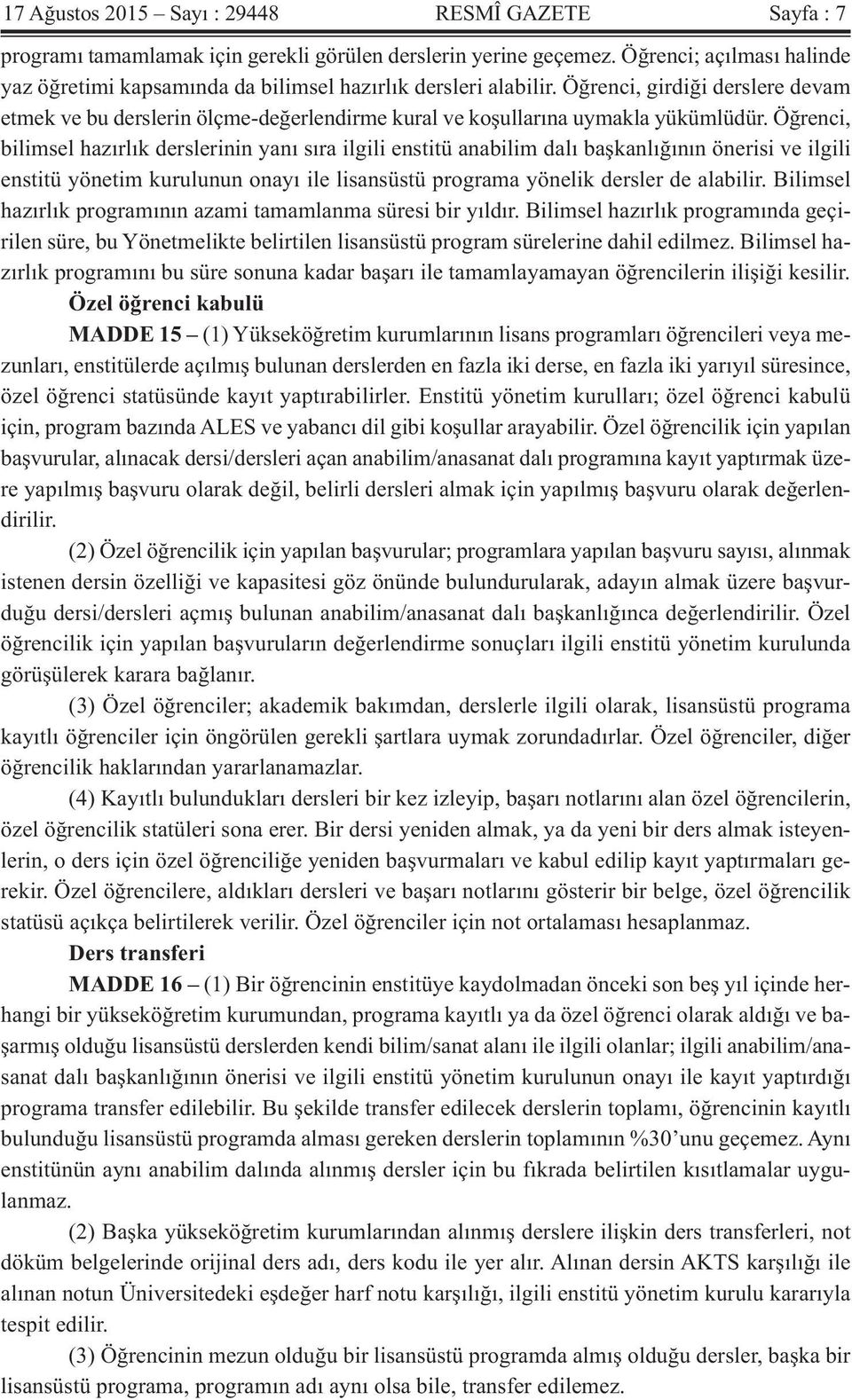 Öğrenci, girdiği derslere devam etmek ve bu derslerin ölçme-değerlendirme kural ve koşullarına uymakla yükümlüdür.