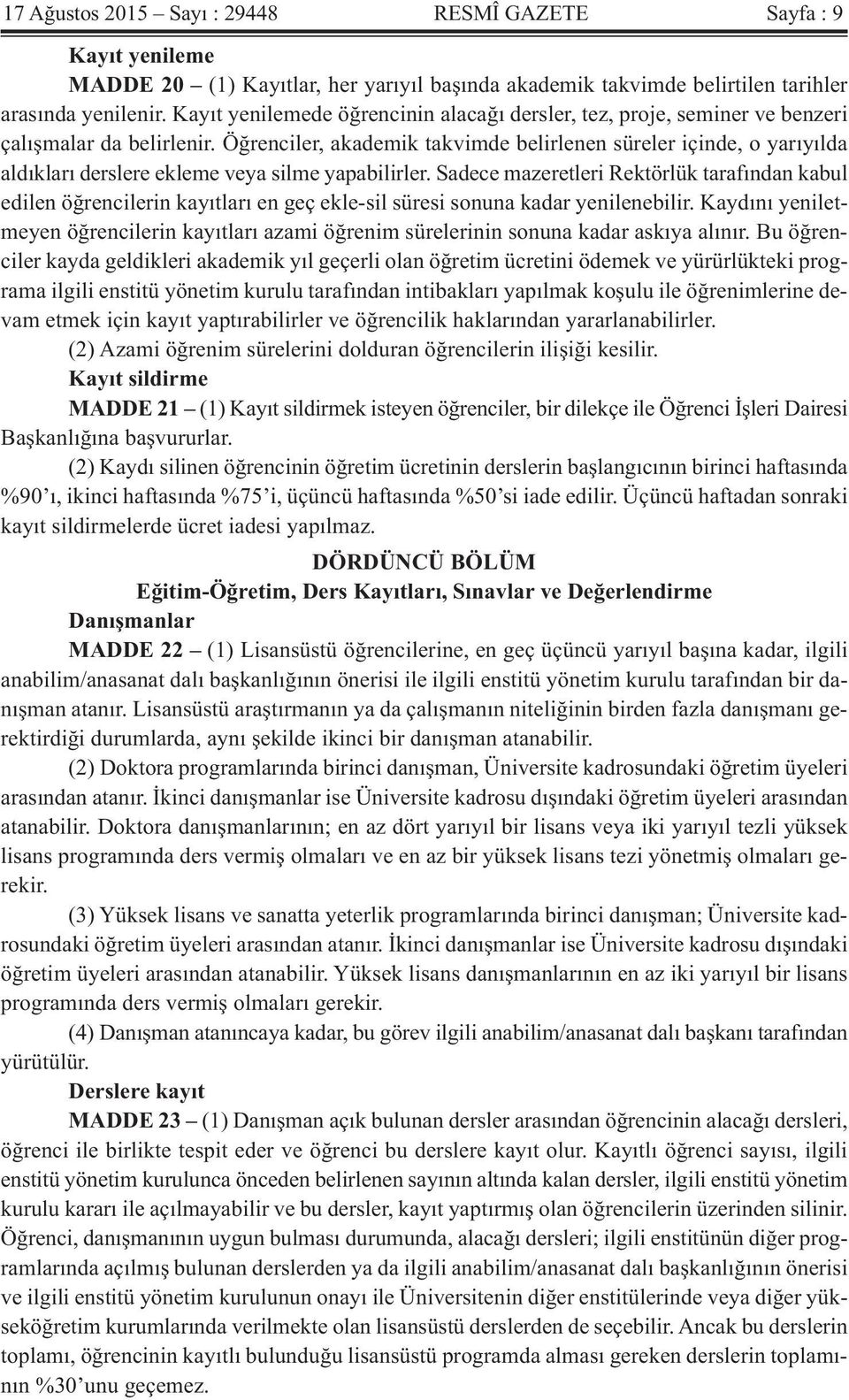 Öğrenciler, akademik takvimde belirlenen süreler içinde, o yarıyılda aldıkları derslere ekleme veya silme yapabilirler.