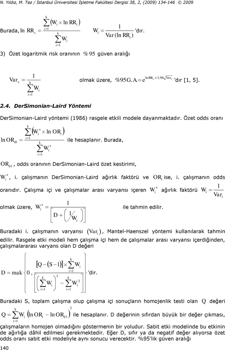 Çalışma ç ve çalışmalar araı varyaı çere olma üzere, l OR Burada. çalışmaı varyaı D le tahm edlr. ağırlı atörü, Matel-Haezel yötem ullaılara tahm edlr.