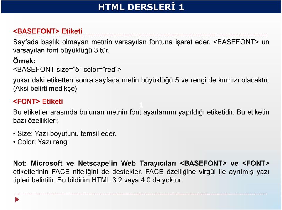 (Aksi belirtilmedikçe) <FONT> Etiketi 1 Bu etiketler arasında bulunan metnin font ayarlarının yapıldığı etiketidir.