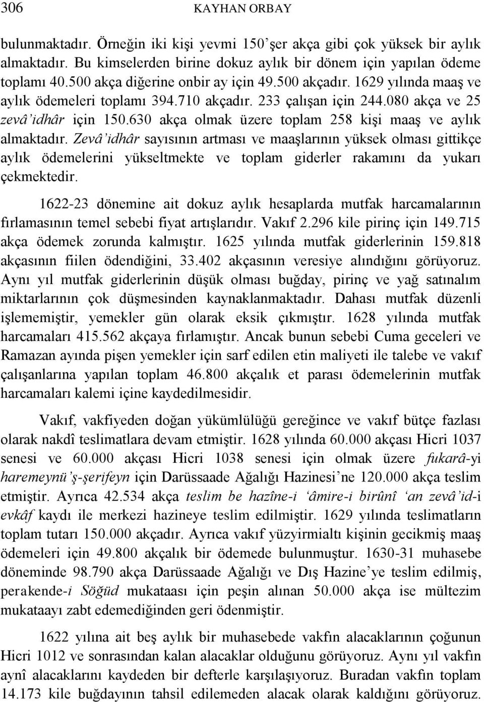 630 akça olmak üzere toplam 258 kişi maaş ve aylık almaktadır.