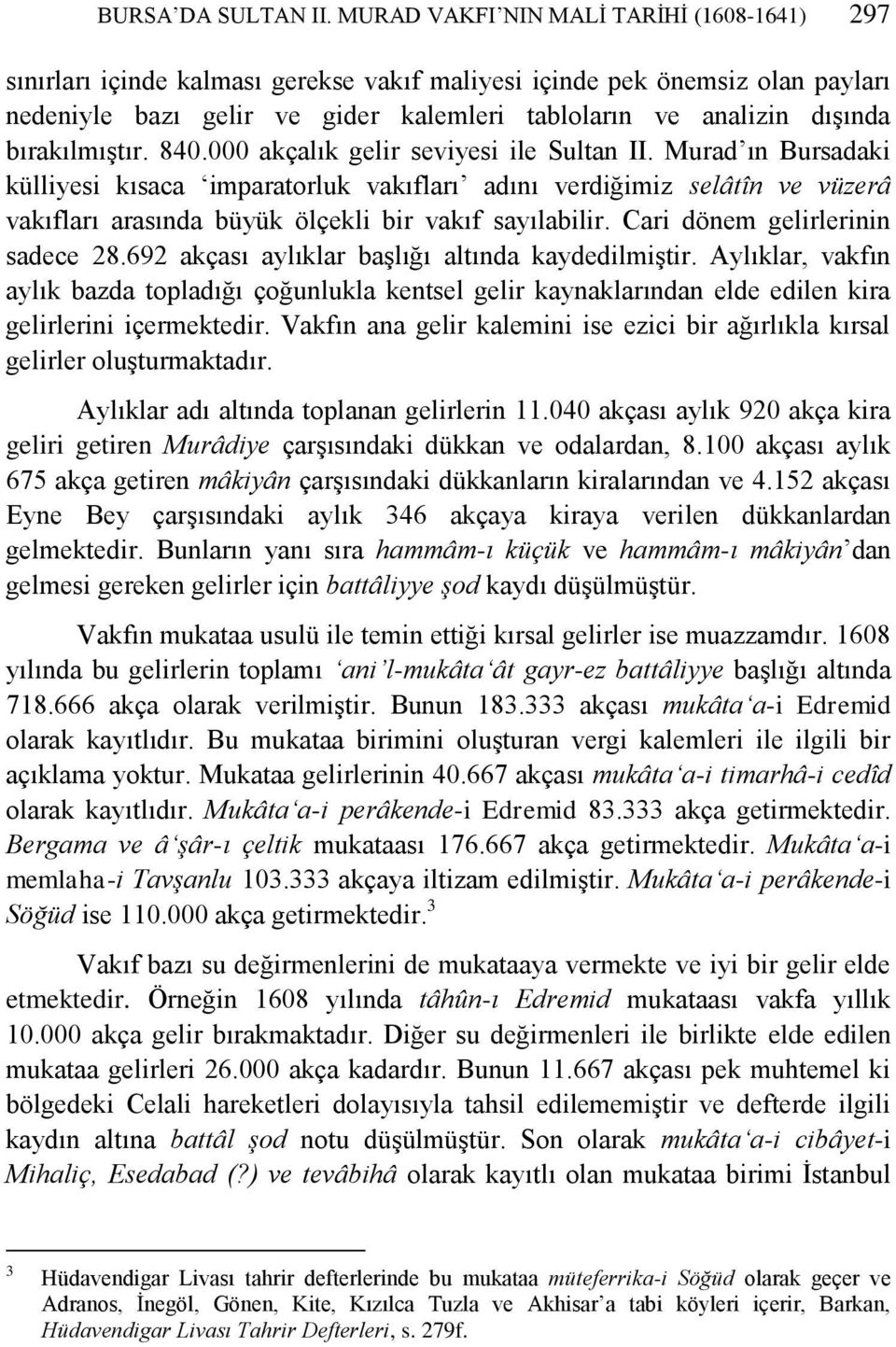 bırakılmıştır. 840.000 akçalık gelir seviyesi ile Sultan II.