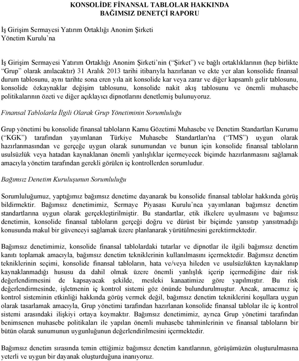 konsolide kar veya zarar ve diğer kapsamlı gelir tablosunu, konsolide özkaynaklar değişim tablosunu, konsolide nakit akış tablosunu ve önemli muhasebe politikalarının özeti ve diğer açıklayıcı