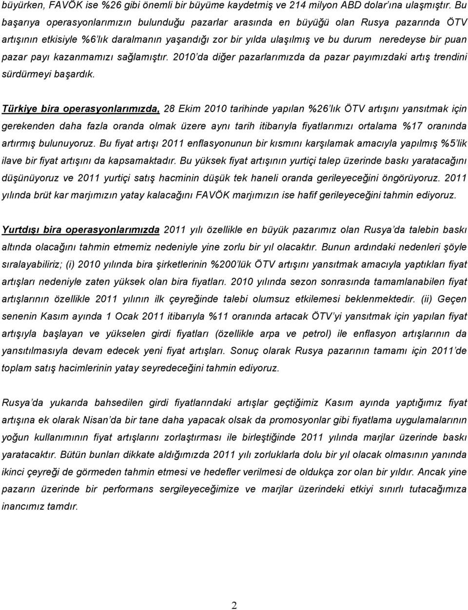 pazar payı kazanmamızı sağlamıştır. 2010 da diğer pazarlarımızda da pazar payımızdaki artış trendini sürdürmeyi başardık.