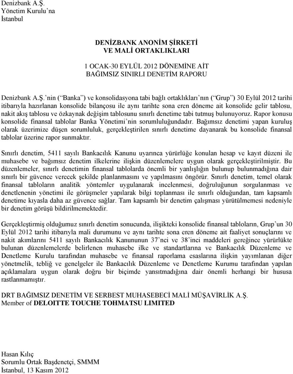 ( Grup ) 30 Eylül 2012 tarihi itibarıyla hazırlanan konsolide bilançosu ile aynı tarihte sona eren döneme ait konsolide gelir tablosu, nakit akıģ tablosu ve özkaynak değiģim tablosunu sınırlı