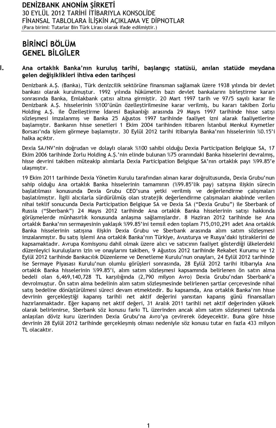 1992 yılında hükümetin bazı devlet bankalarını birleştirme kararı sonrasında Banka, Emlakbank çatısı altına girmiştir. 20 Mart 1997 tarih ve 97/5 sayılı karar ile Denizbank A.Ş.