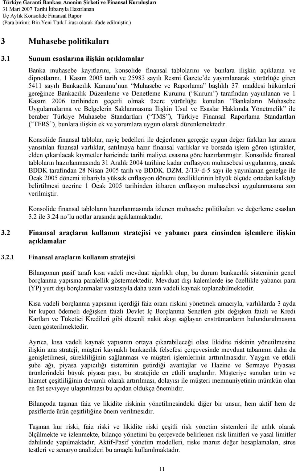 yayımlanarak yürürlüğe giren 5411 sayılı Bankacılık Kanunu nun Muhasebe ve Raporlama başlıklı 37.