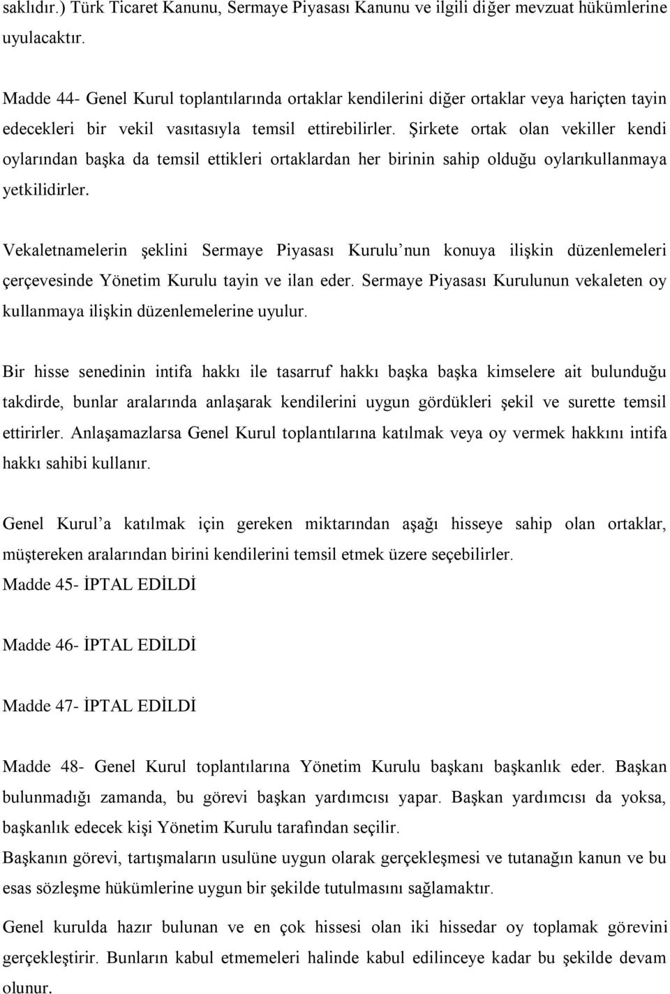 Şirkete ortak olan vekiller kendi oylarından başka da temsil ettikleri ortaklardan her birinin sahip olduğu oylarıkullanmaya yetkilidirler.