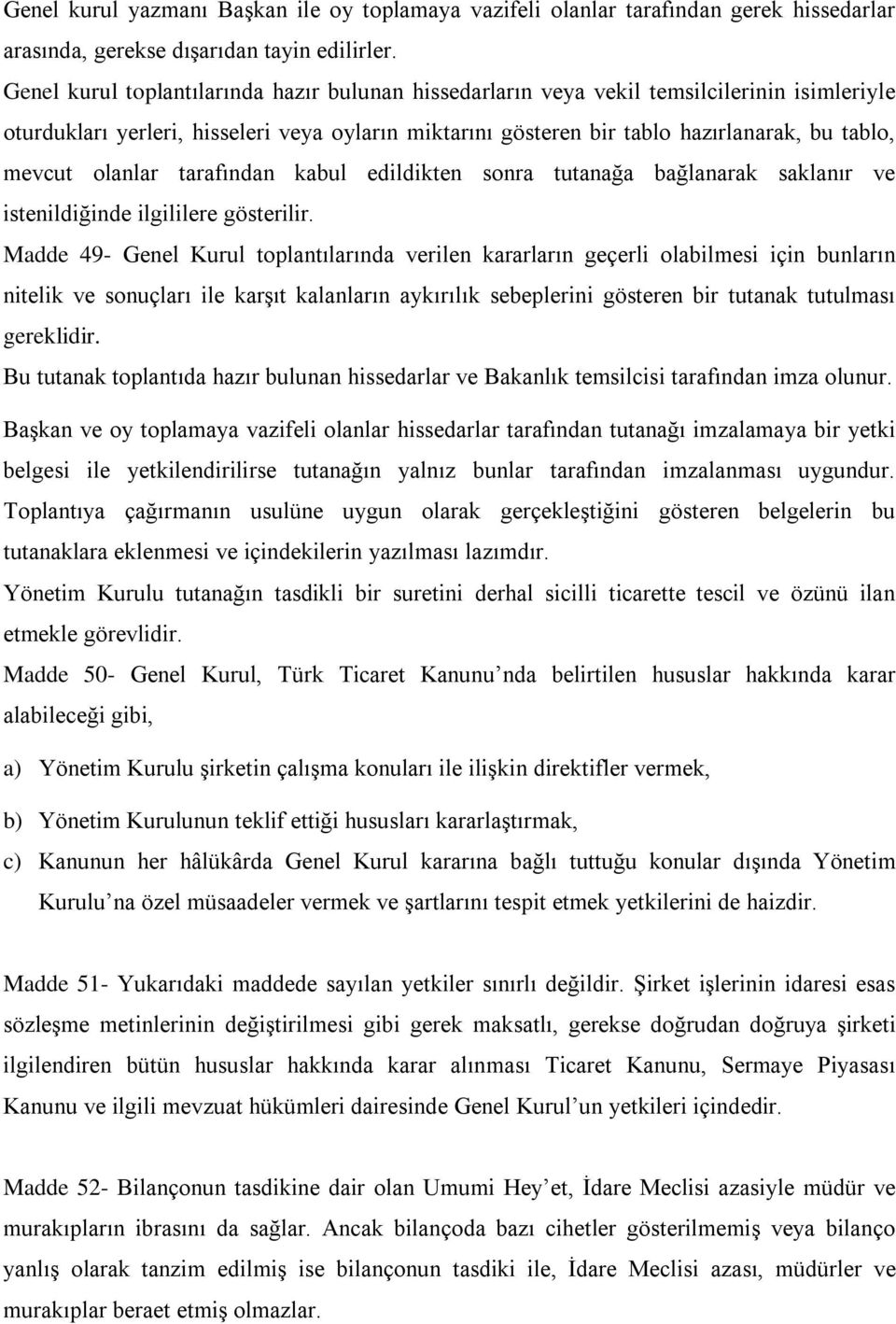 olanlar tarafından kabul edildikten sonra tutanağa bağlanarak saklanır ve istenildiğinde ilgililere gösterilir.