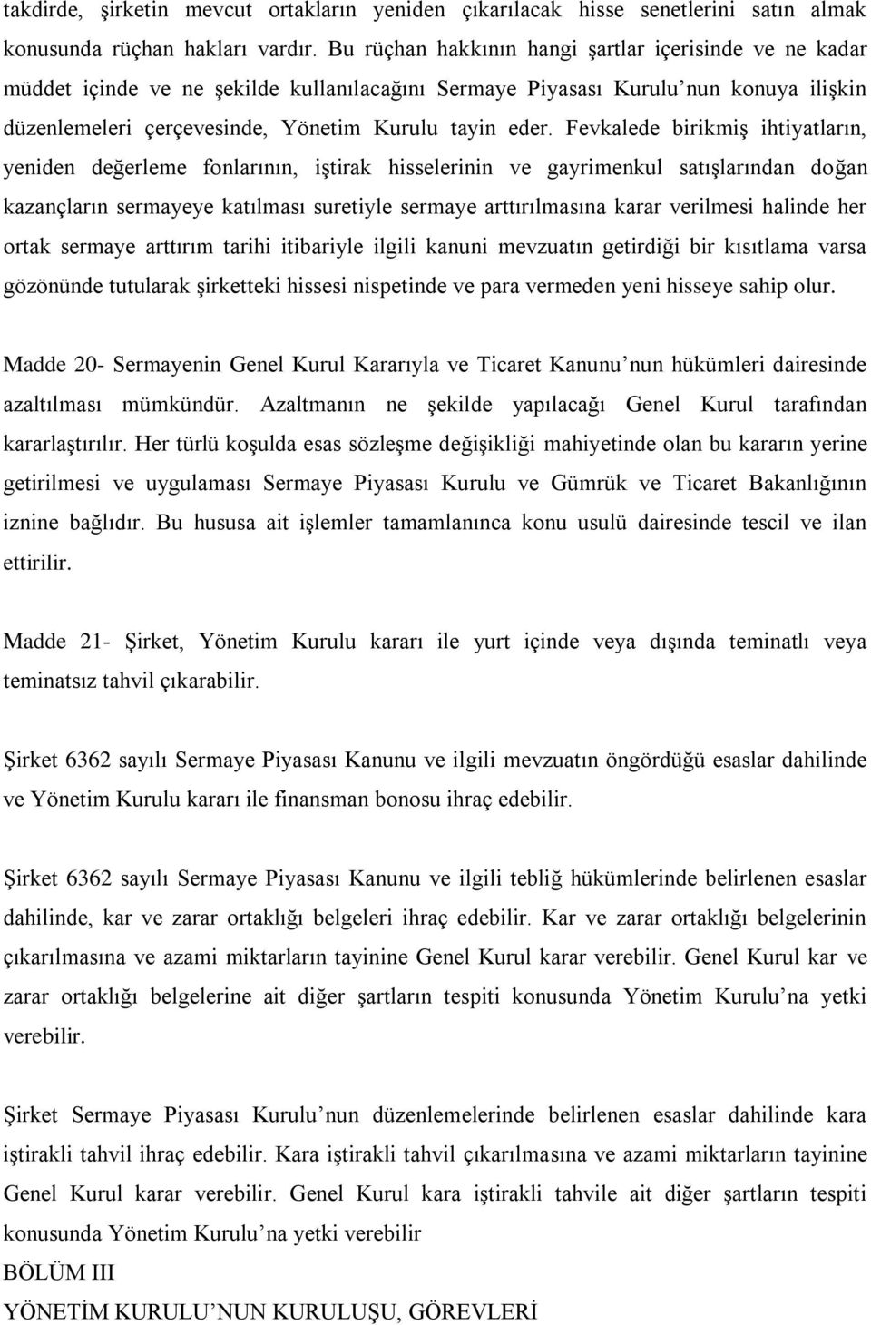 Fevkalede birikmiş ihtiyatların, yeniden değerleme fonlarının, iştirak hisselerinin ve gayrimenkul satışlarından doğan kazançların sermayeye katılması suretiyle sermaye arttırılmasına karar verilmesi