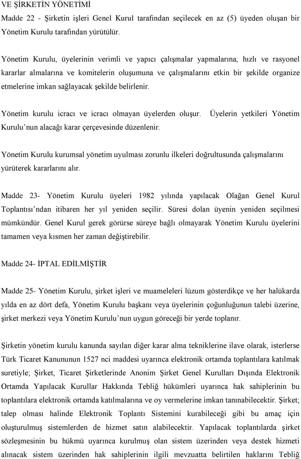 sağlayacak şekilde belirlenir. Yönetim kurulu icracı ve icracı olmayan üyelerden oluşur. Kurulu nun alacağı karar çerçevesinde düzenlenir.