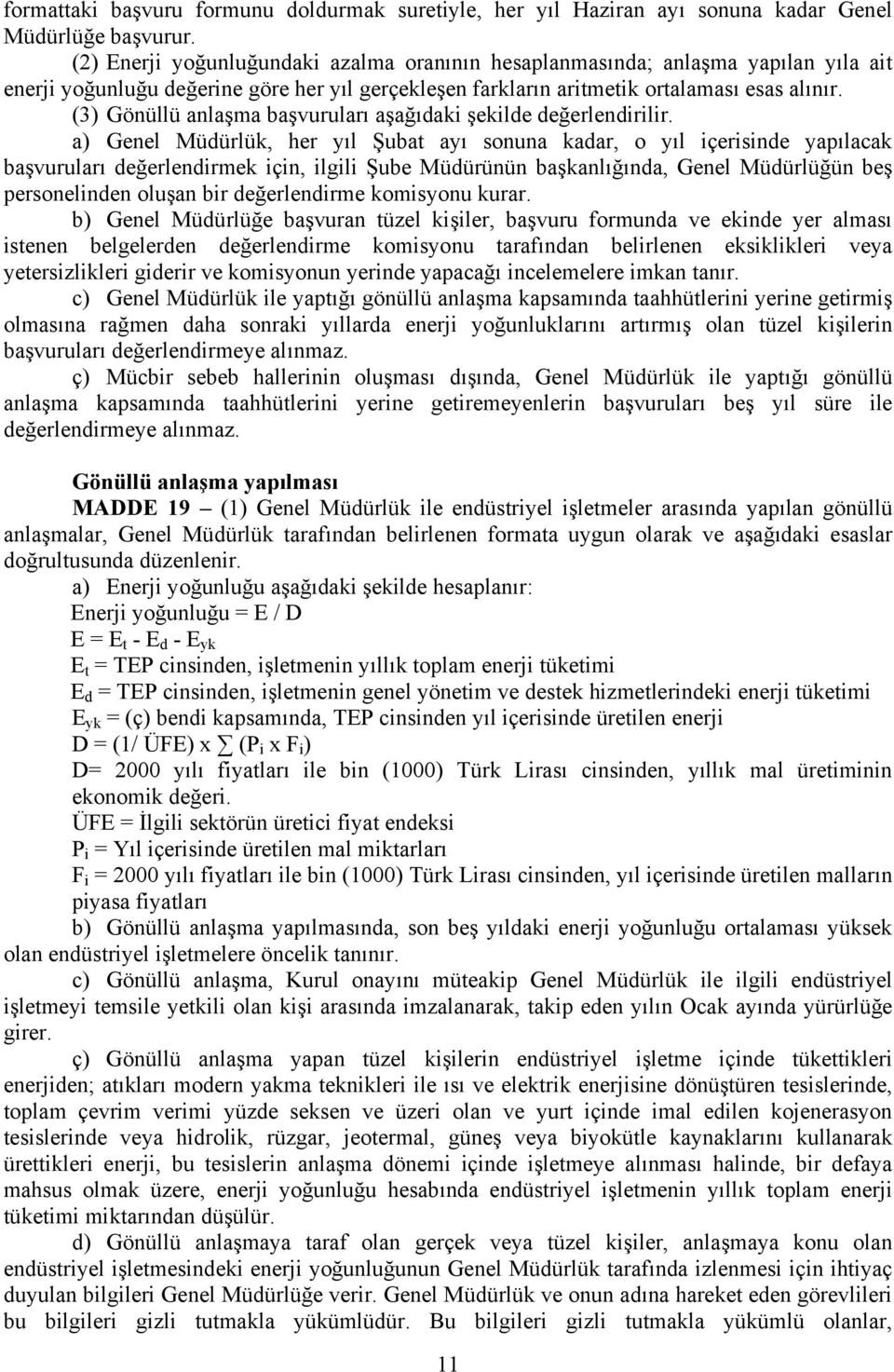 (3) Gönüllü anlaşma başvuruları aşağıdaki şekilde değerlendirilir.