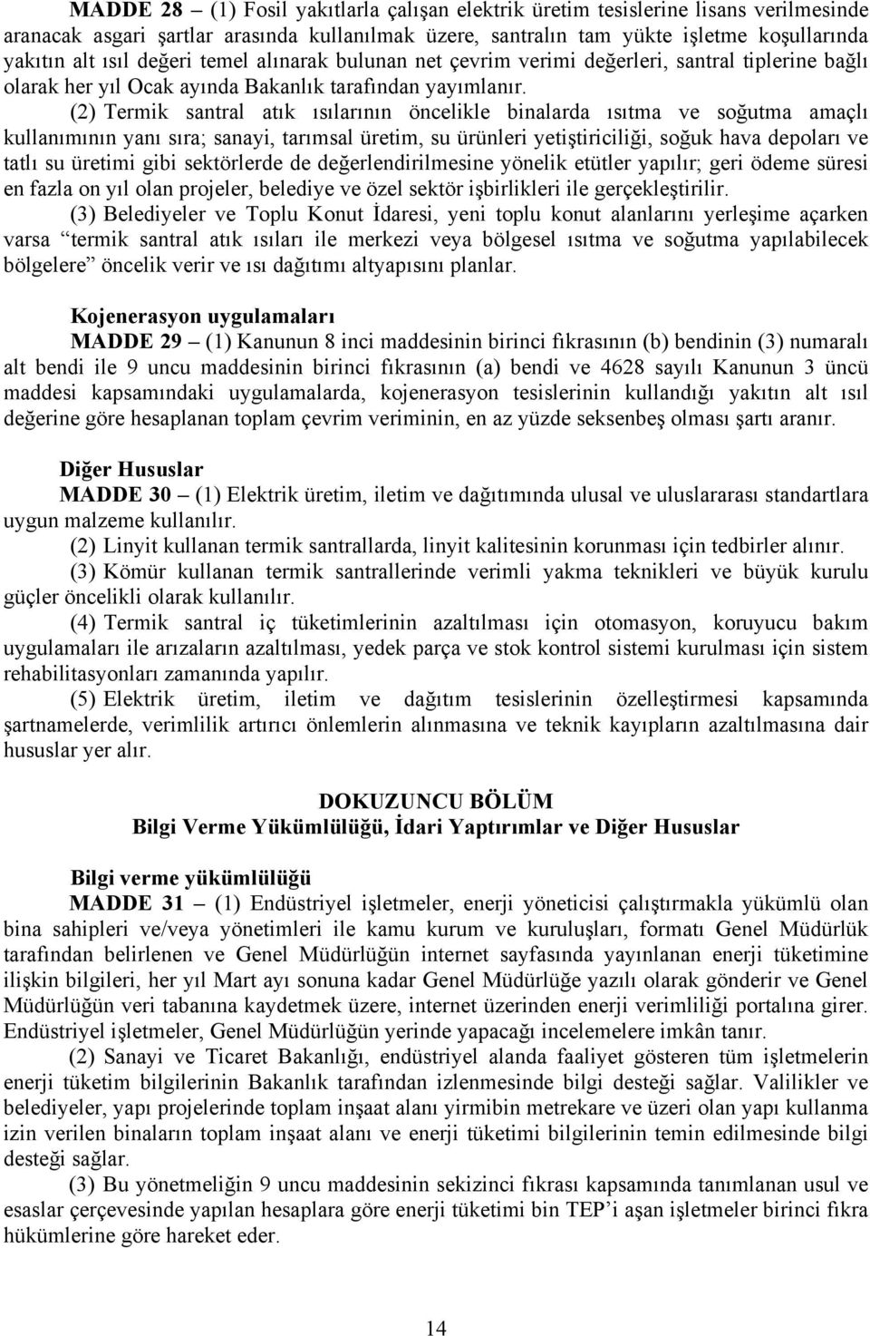 (2) Termik santral atık ısılarının öncelikle binalarda ısıtma ve soğutma amaçlı kullanımının yanı sıra; sanayi, tarımsal üretim, su ürünleri yetiştiriciliği, soğuk hava depoları ve tatlı su üretimi