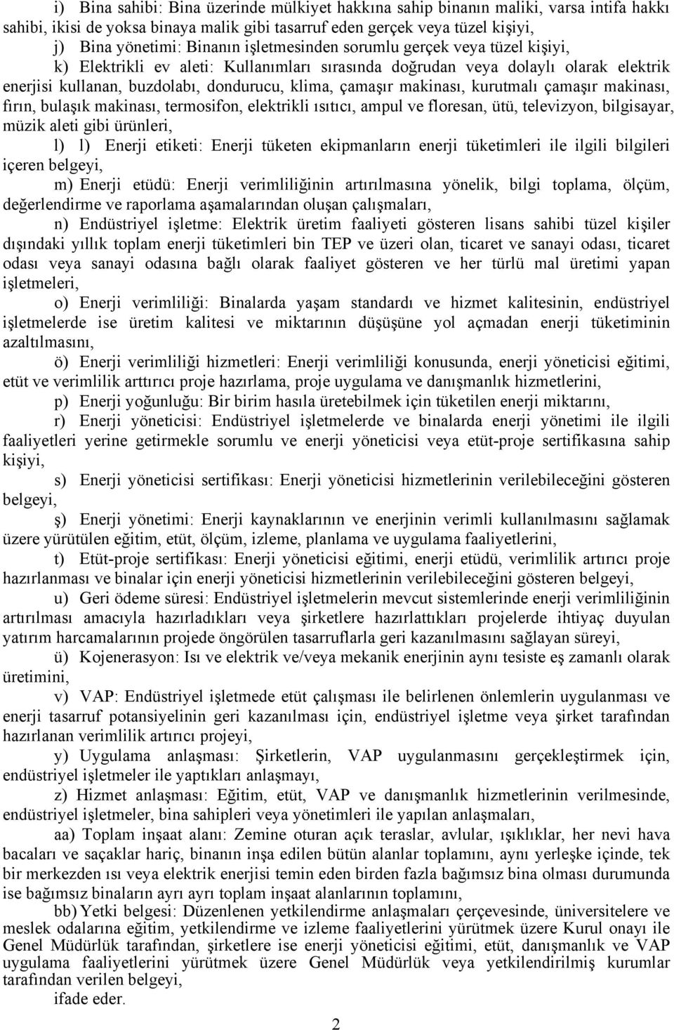 kurutmalı çamaşır makinası, fırın, bulaşık makinası, termosifon, elektrikli ısıtıcı, ampul ve floresan, ütü, televizyon, bilgisayar, müzik aleti gibi ürünleri, l) l) Enerji etiketi: Enerji tüketen