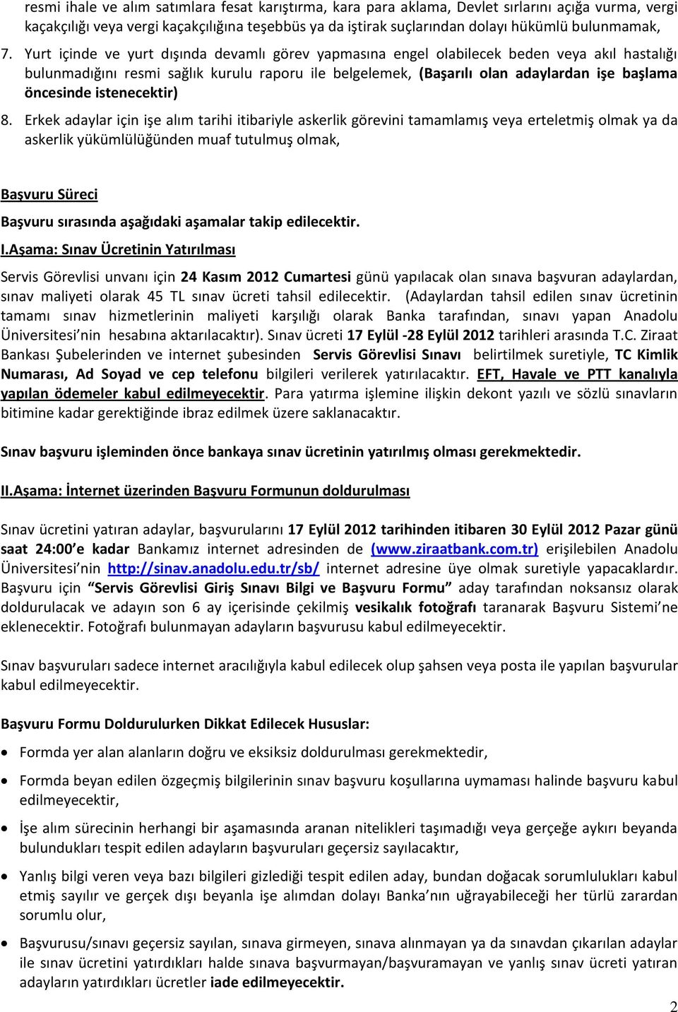 Yurt içinde ve yurt dışında devamlı görev yapmasına engel olabilecek beden veya akıl hastalığı bulunmadığını resmi sağlık kurulu raporu ile belgelemek, (Başarılı olan adaylardan işe başlama öncesinde