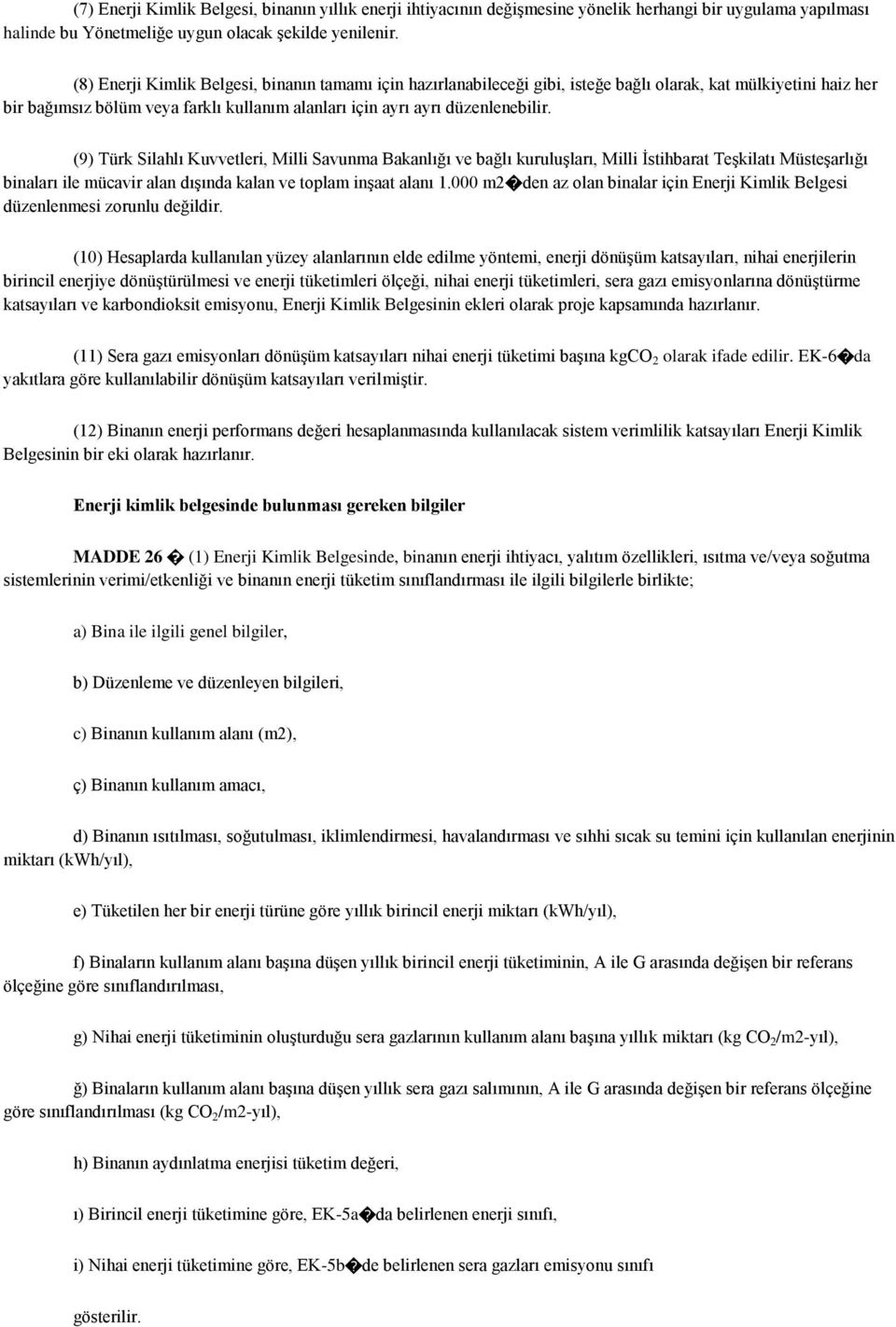 (9) Türk Silahlı Kuvvetleri, Milli Savunma Bakanlığı ve bağlı kuruluģları, Milli Ġstihbarat TeĢkilatı MüsteĢarlığı binaları ile mücavir alan dıģında kalan ve toplam inģaat alanı 1.