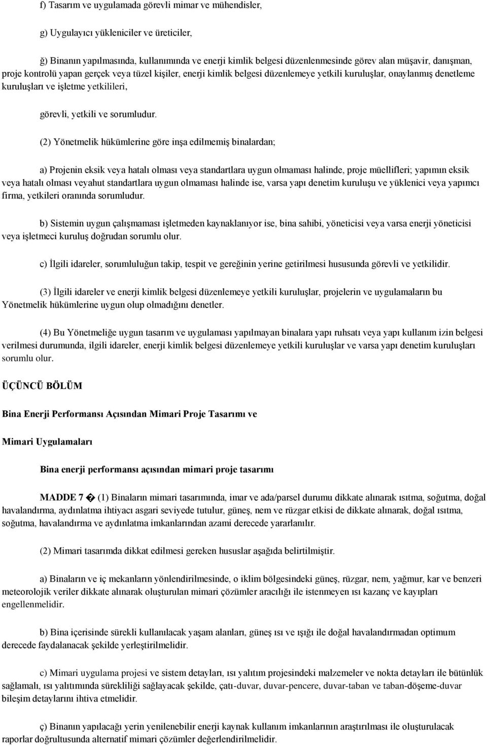 (2) Yönetmelik hükümlerine göre inģa edilmemiģ binalardan; a) Projenin eksik veya hatalı olması veya standartlara uygun olmaması halinde, proje müellifleri; yapımın eksik veya hatalı olması veyahut