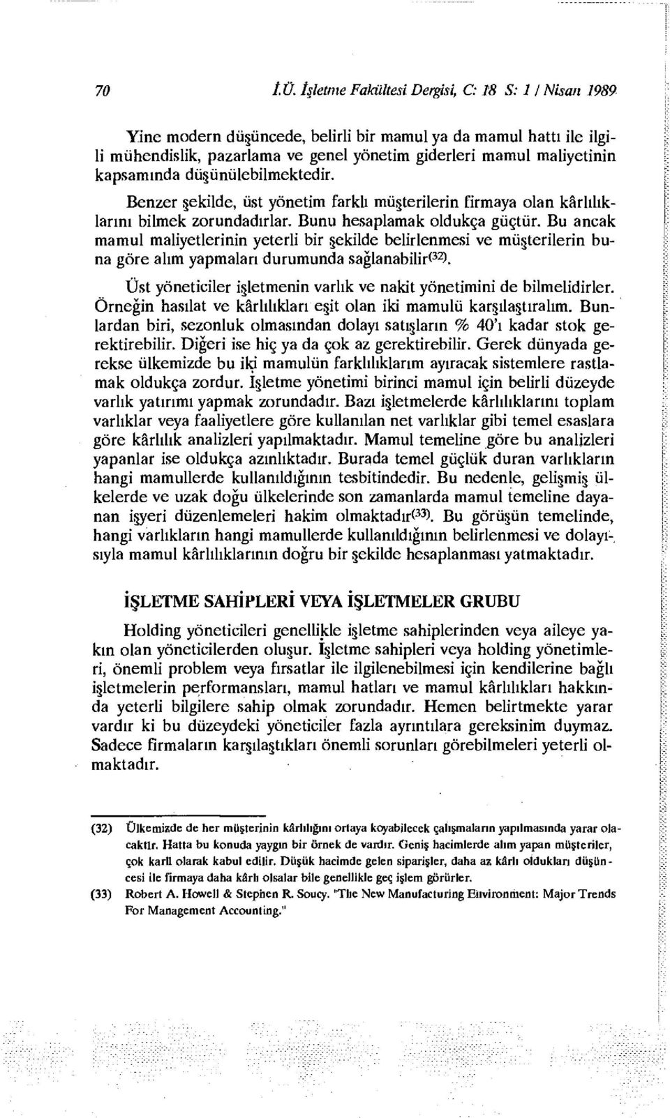 düşün ülebilmektedir. Benzer şekilde, üst yönetim farklı müşterilerin firmaya olan kârlılıklarını bilmek zorundadırlar. Bunu hesaplamak oldukça güçtür.