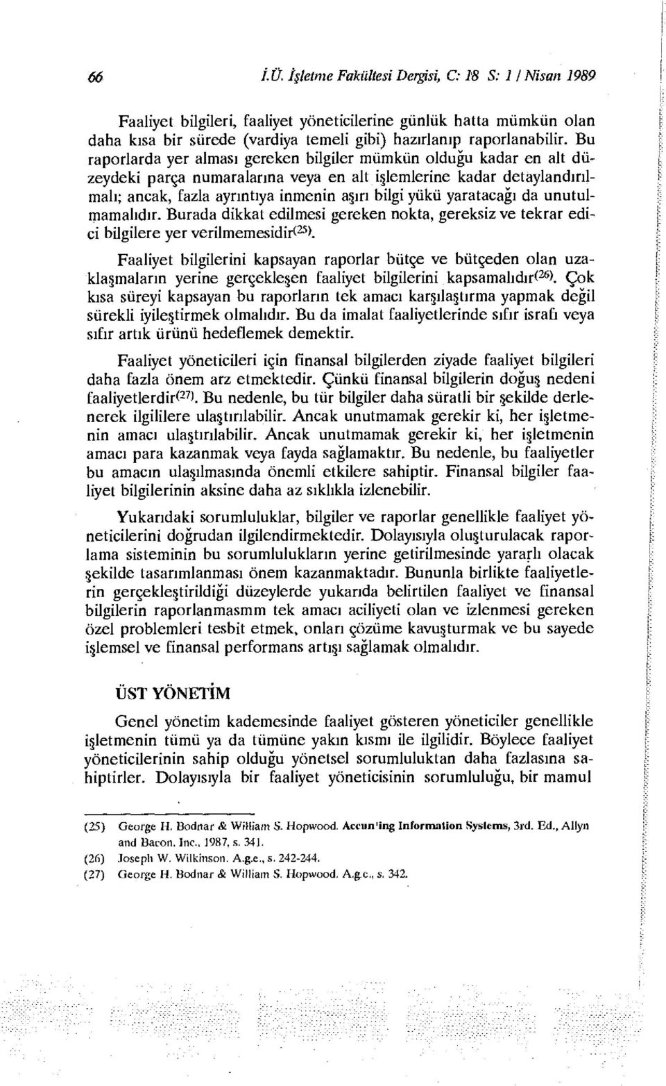 yaratacağı da unutulmamalıdır. Burada dikkat edilmesi gereken nokta, gereksiz ve tekrar edici bilgilere yer verilmemesidir* 25 '.