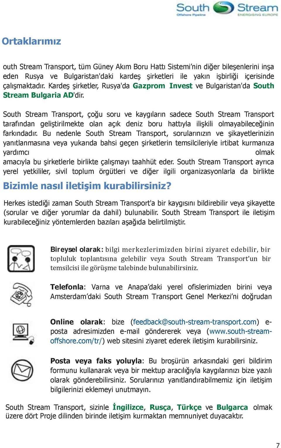 South Stream Transport, çoğu soru ve kaygıların sadece South Stream Transport tarafından geliştirilmekte olan açık deniz boru hattıyla ilişkili olmayabileceğinin farkındadır.