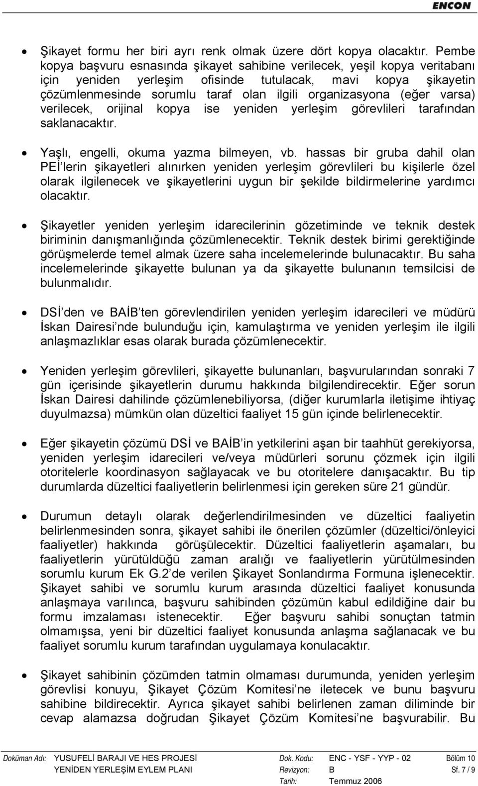 (eğer varsa) verilecek, orijinal kopya ise yeniden yerleşim görevlileri tarafından saklanacaktır. Yaşlı, engelli, okuma yazma bilmeyen, vb.