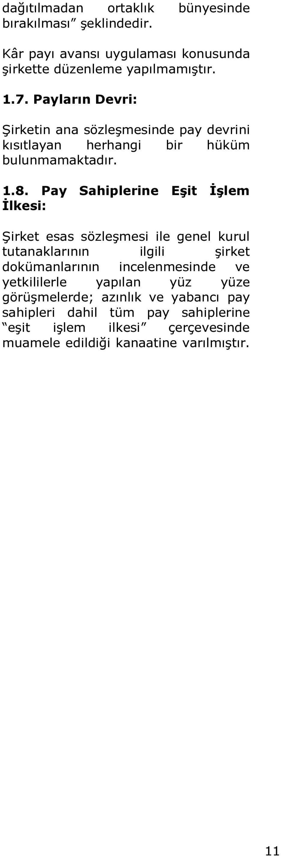 Pay Sahiplerine Eşit İşlem İlkesi: Şirket esas sözleşmesi ile genel kurul tutanaklarının ilgili şirket dokümanlarının incelenmesinde ve