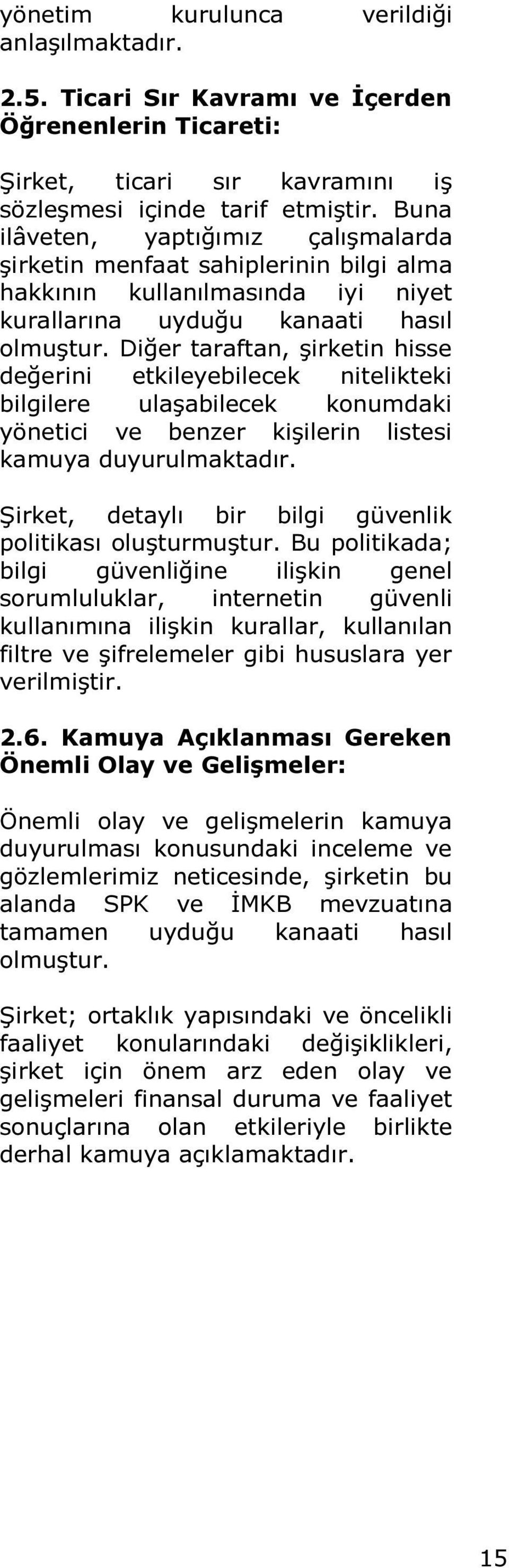 Diğer taraftan, şirketin hisse değerini etkileyebilecek nitelikteki bilgilere ulaşabilecek konumdaki yönetici ve benzer kişilerin listesi kamuya duyurulmaktadır.