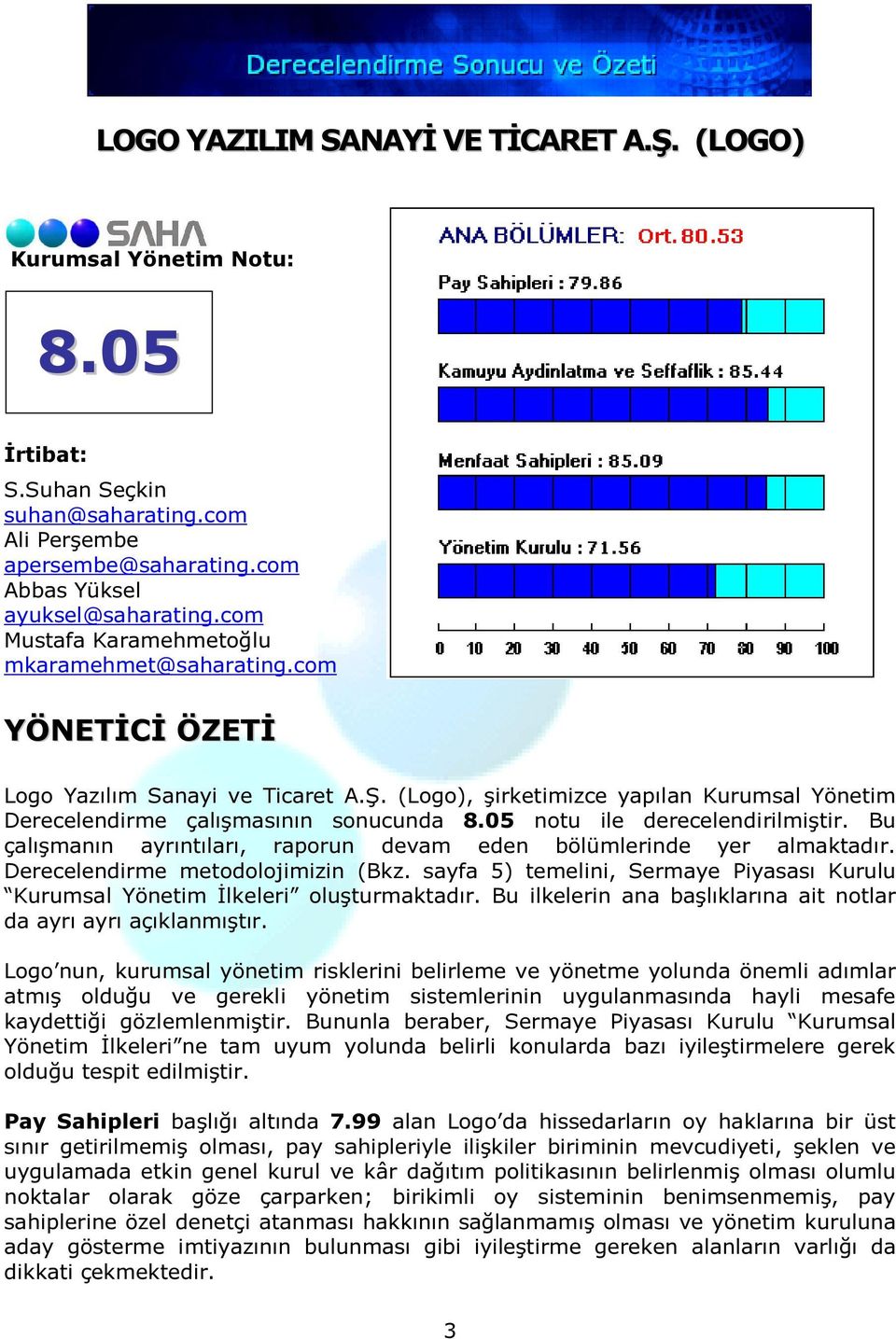 05 notu ile derecelendirilmiştir. Bu çalışmanın ayrıntıları, raporun devam eden bölümlerinde yer almaktadır. Derecelendirme metodolojimizin (Bkz.