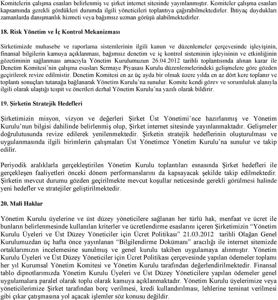 İhtiyaç duydukları zamanlarda danışmanlık hizmeti veya bağımsız uzman görüşü alabilmektedirler. 18.