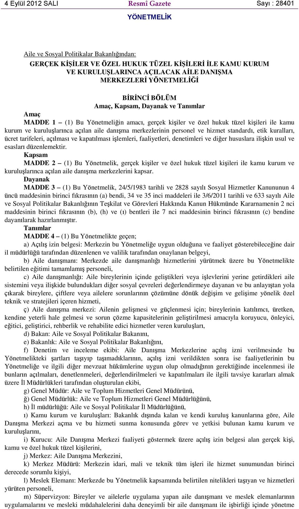 danışma merkezlerinin personel ve hizmet standardı, etik kuralları, ücret tarifeleri, açılması ve kapatılması işlemleri, faaliyetleri, denetimleri ve diğer hususlara ilişkin usul ve esasları