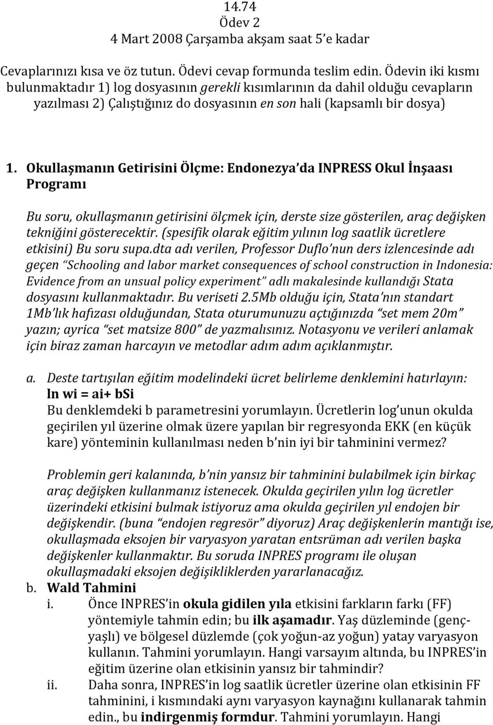 Okullaşmanın Getirisini Ölçme: Endonezya da INPRESS Okul İnşaası Programı Bu soru, okullaşmanın getirisini ölçmek için, derste size gösterilen, araç değişken tekniğini gösterecektir.