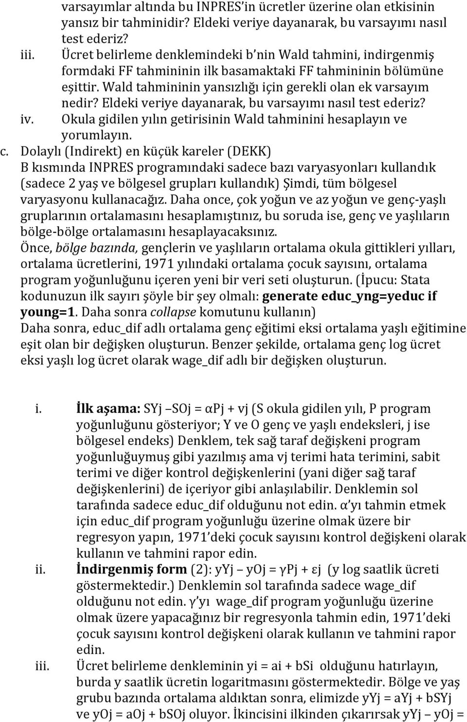 Eldeki veriye dayanarak, bu varsayımı nasıl test ederiz? Okula gidilen yılın getirisinin Wald tahminini hesaplayın ve yorumlayın. c.