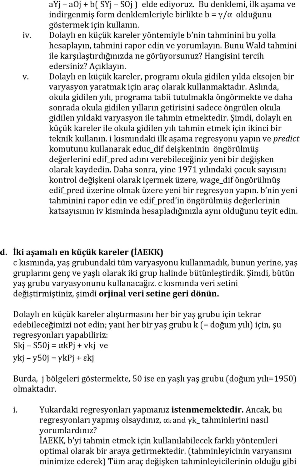 Açıklayın. v. Dolaylı en küçük kareler, programı okula gidilen yılda eksojen bir varyasyon yaratmak için araç olarak kullanmaktadır.