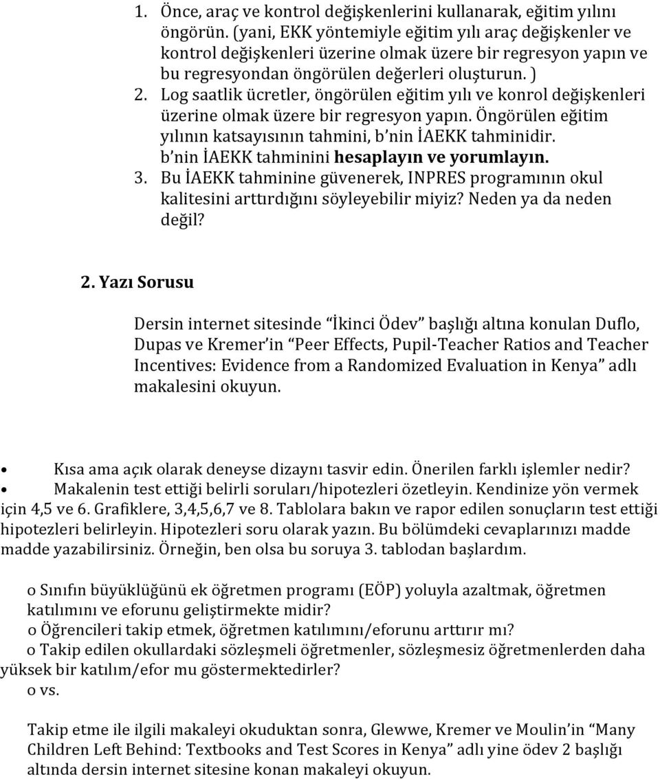 Log saatlik ücretler, öngörülen eğitim yılı ve konrol değişkenleri üzerine olmak üzere bir regresyon yapın. Öngörülen eğitim yılının katsayısının tahmini, b nin İAEKK tahminidir.