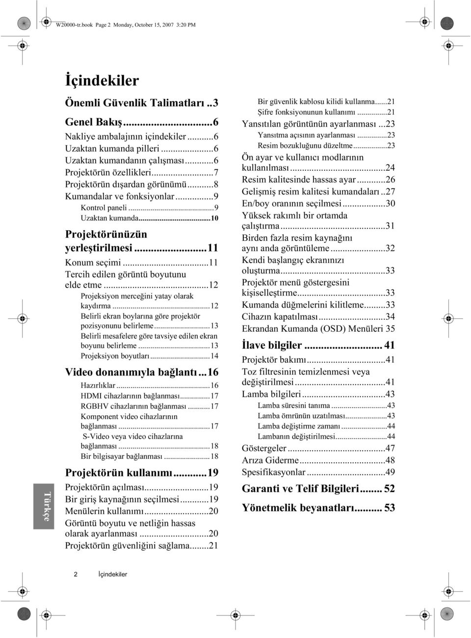 ..11 Konum seçimi...11 Tercih edilen görüntü boyutunu elde etme...12 Projeksiyon merceğini yatay olarak kaydırma...12 Belirli ekran boylarına göre projektör pozisyonunu belirleme.