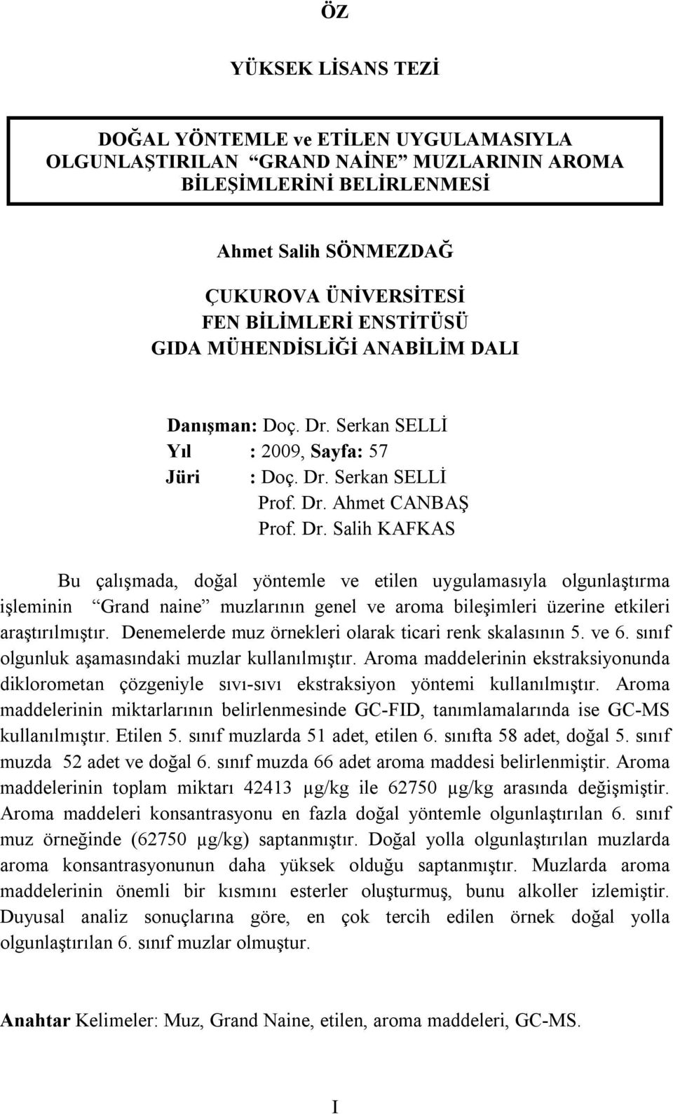 Serkan SELLİ Yıl : 2009, Sayfa: 57 Jüri : Doç. Dr.