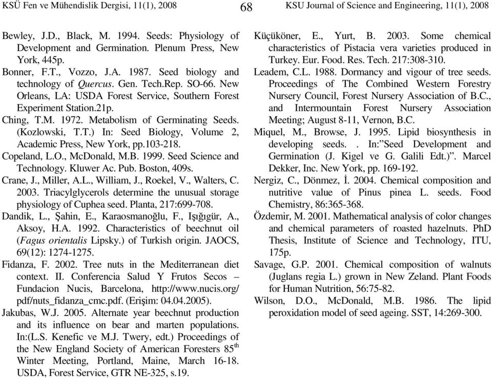 21p. Ching, T.M. 1972. Metabolism of Germinating Seeds. (Kozlowski, T.T.) In: Seed Biology, Volume 2, Academic Press, New York, pp.103-218. Copeland, L.O., McDonald, M.B. 1999.