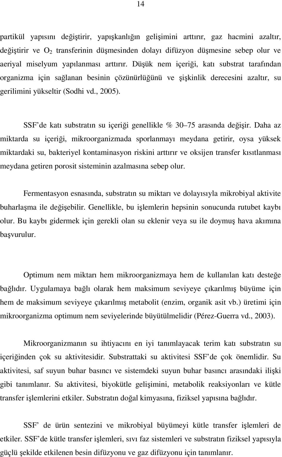 SSF de katı substratın su içeriği genellikle % 30 75 arasında değişir.