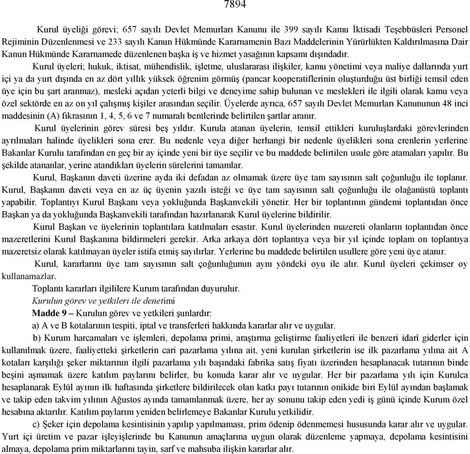 Kurul üyeleri; hukuk, iktisat, mühendislik, işletme, uluslararası ilişkiler, kamu yönetimi veya maliye dallarında yurt içi ya da yurt dışında en az dört yıllık yüksek öğrenim görmüş (pancar