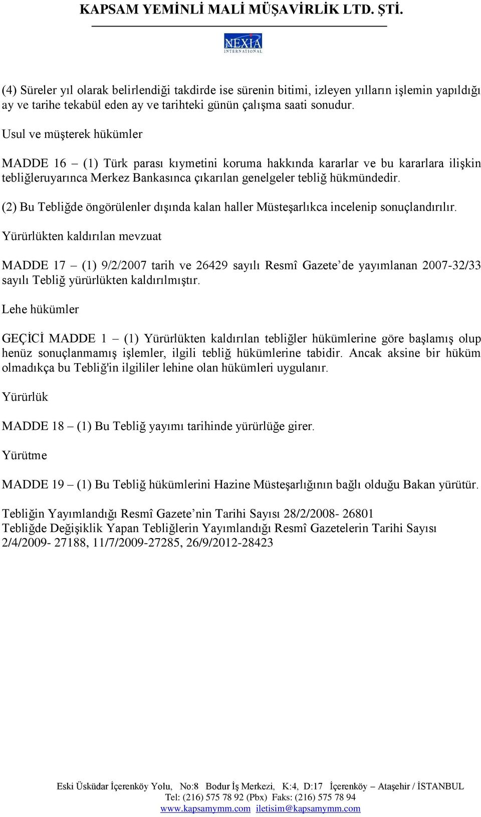 (2) Bu Tebliğde öngörülenler dışında kalan haller Müsteşarlıkca incelenip sonuçlandırılır.