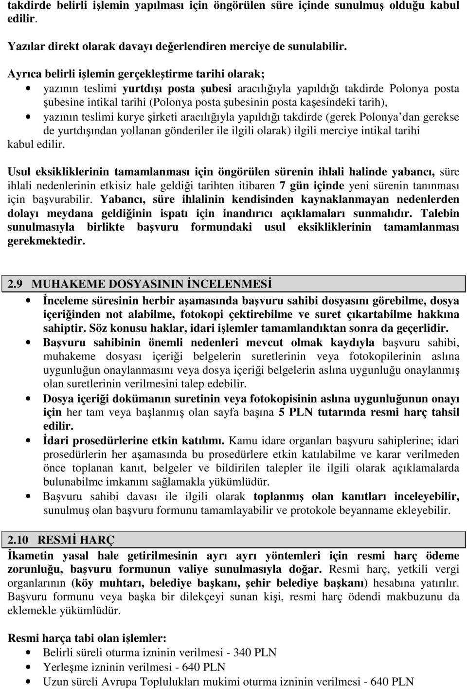 kaşesindeki tarih), yazının teslimi kurye şirketi aracılığıyla yapıldığı takdirde (gerek Polonya dan gerekse de yurtdışından yollanan gönderiler ile ilgili olarak) ilgili merciye intikal tarihi kabul