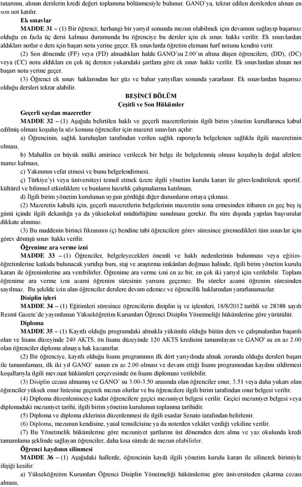 hakkı verilir. Ek sınavlardan aldıkları notlar o ders için başarı notu yerine geçer. Ek sınavlarda öğretim elemanı harf notunu kendisi verir.