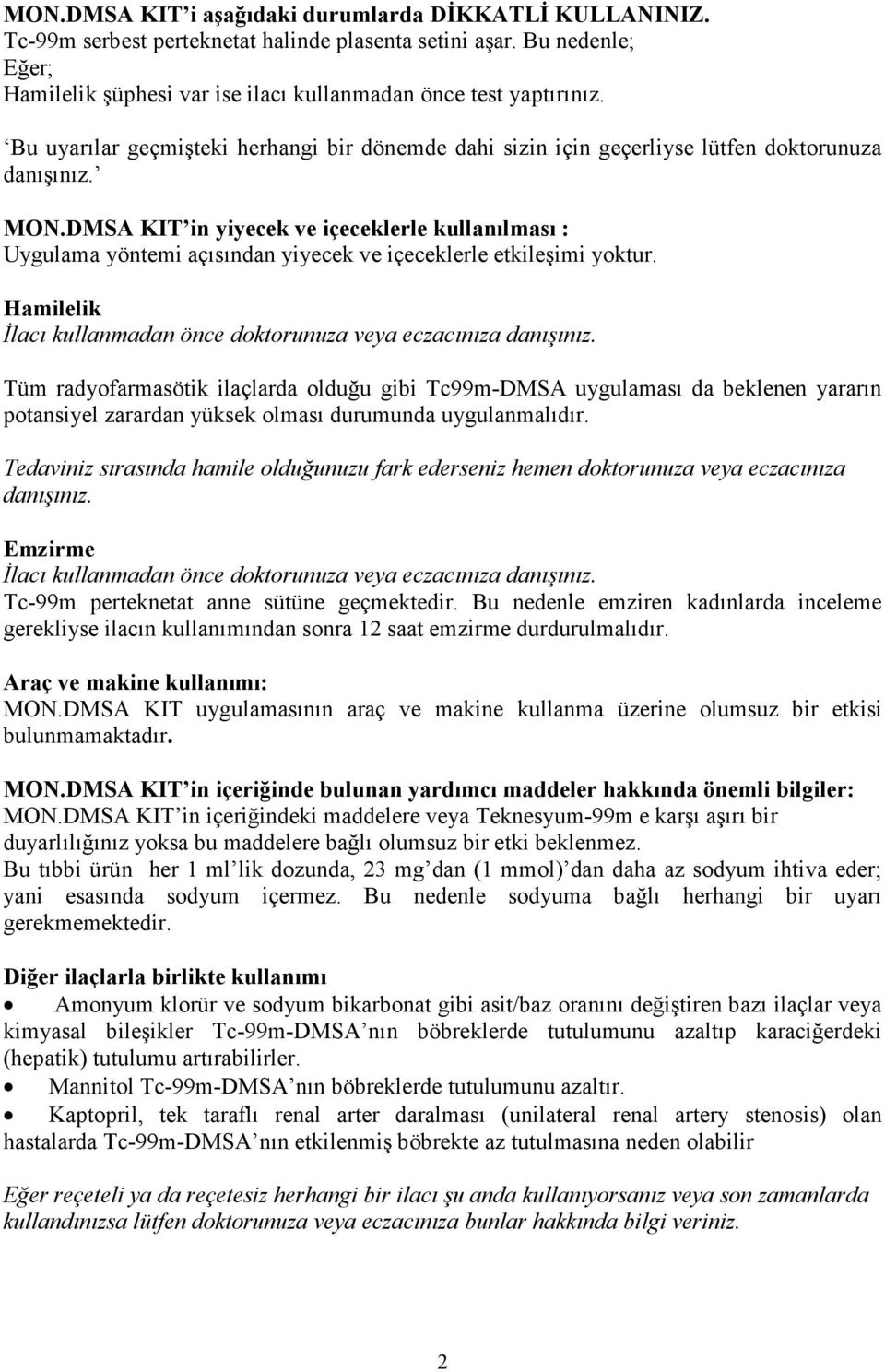 DMSA KIT in yiyecek ve içeceklerle kullanılması : Uygulama yöntemi açısından yiyecek ve içeceklerle etkileşimi yoktur. Hamilelik İlacı kullanmadan önce doktorunuza veya eczacınıza danışınız.