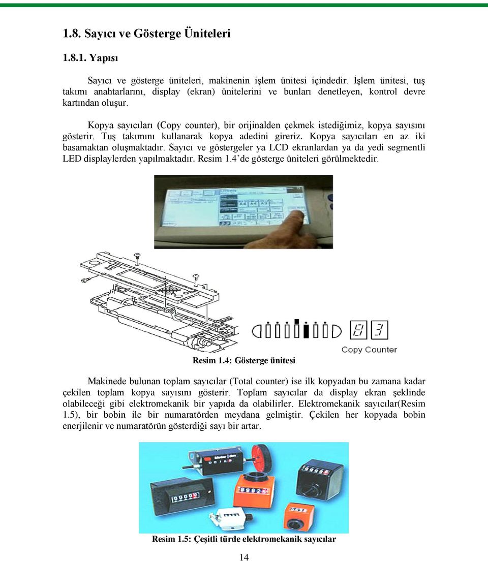 Kopya sayıcıları (Copy counter), bir orijinalden çekmek istediğimiz, kopya sayısını gösterir. TuĢ takımını kullanarak kopya adedini gireriz. Kopya sayıcıları en az iki basamaktan oluģmaktadır.