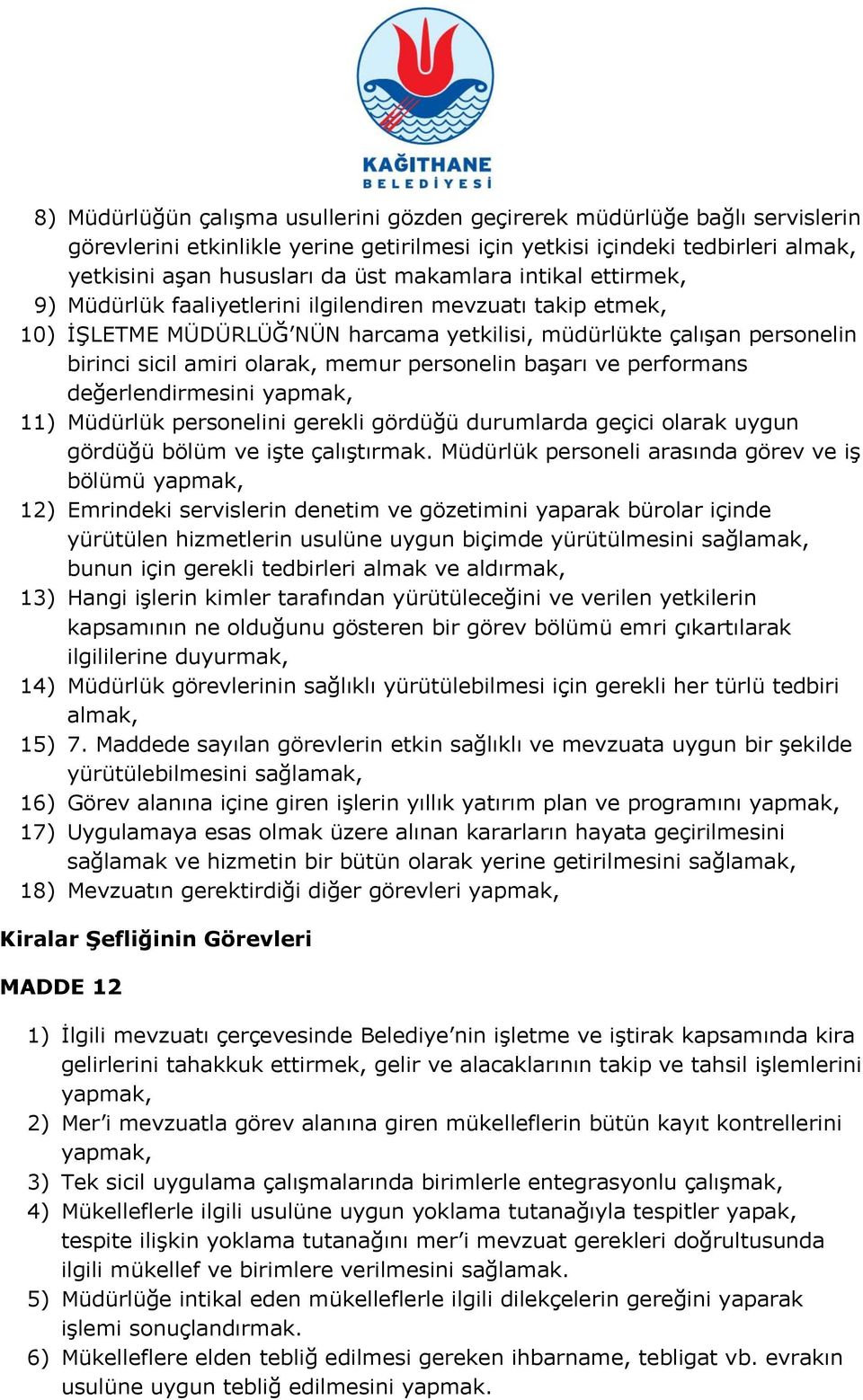 personelin baģarı ve performans değerlendirmesini yapmak, 11) Müdürlük personelini gerekli gördüğü durumlarda geçici olarak uygun gördüğü bölüm ve iģte çalıģtırmak.