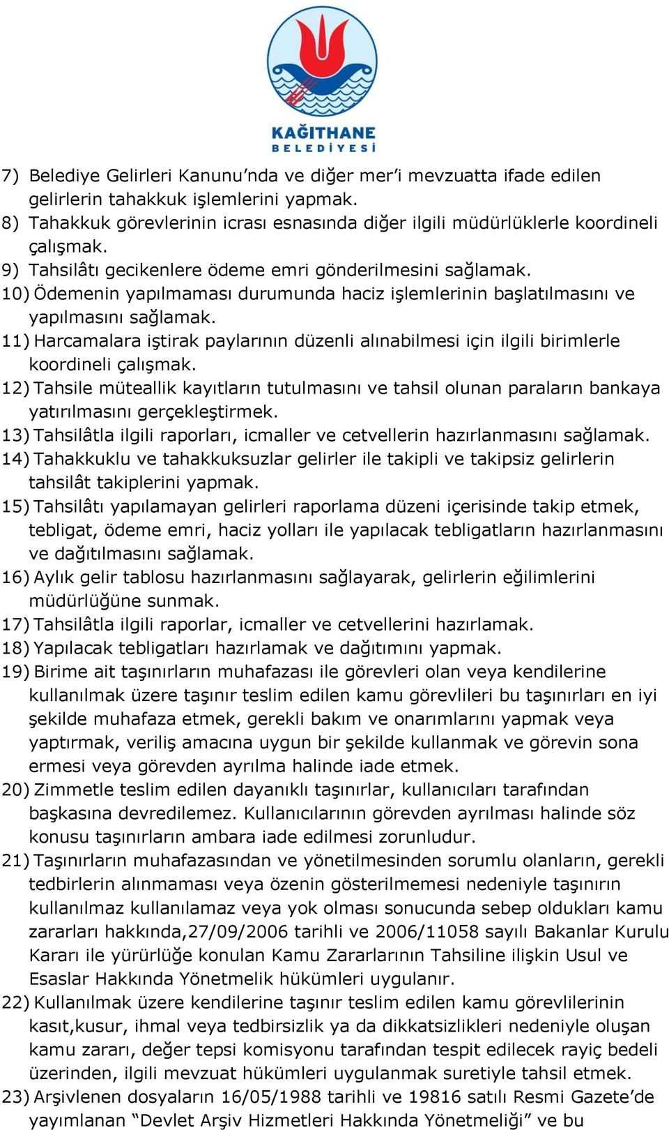 11) Harcamalara iģtirak paylarının düzenli alınabilmesi için ilgili birimlerle koordineli çalıģmak.