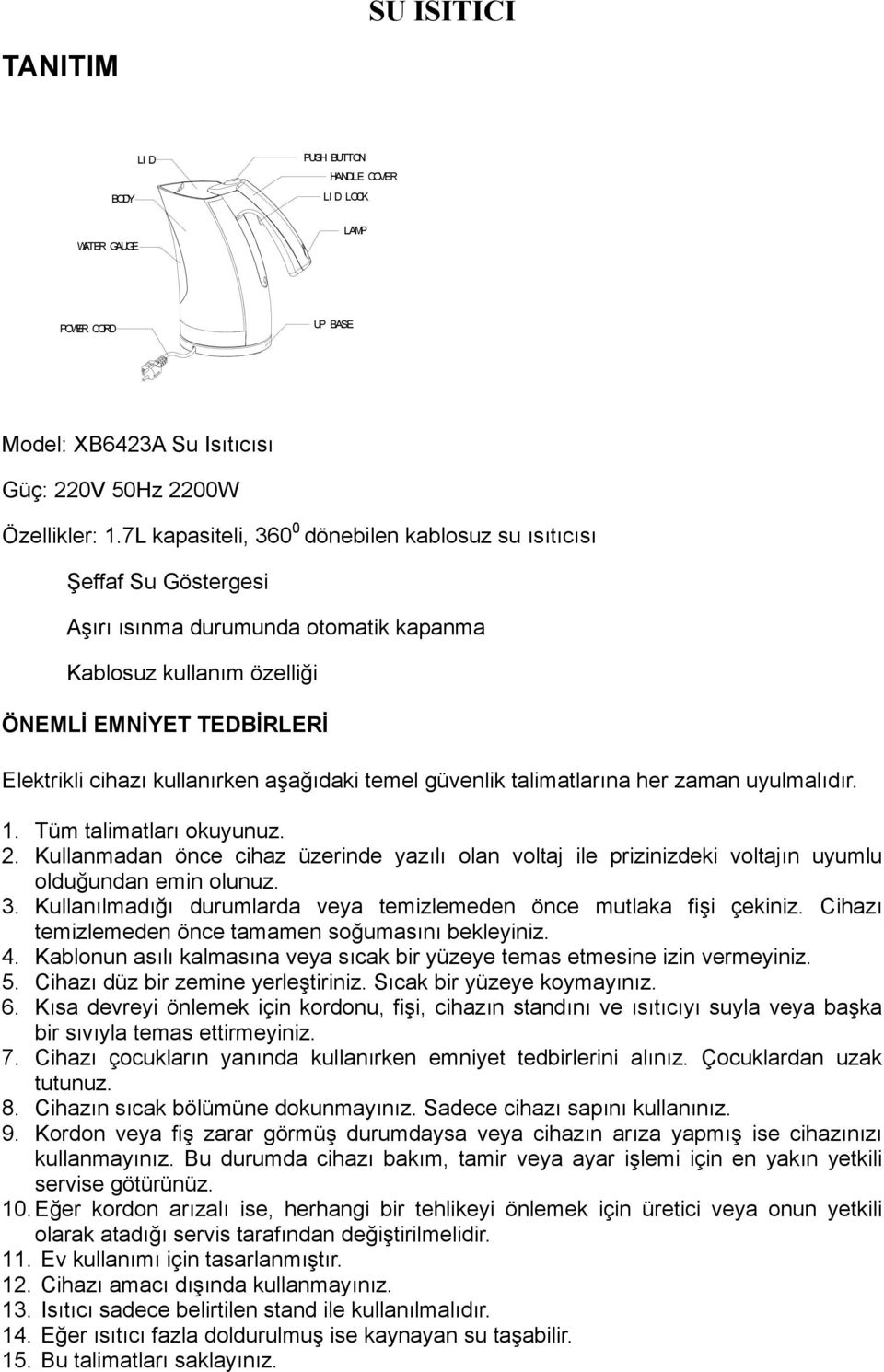 aşağıdaki temel güvenlik talimatlarına her zaman uyulmalıdır. 1. Tüm talimatları okuyunuz. 2.