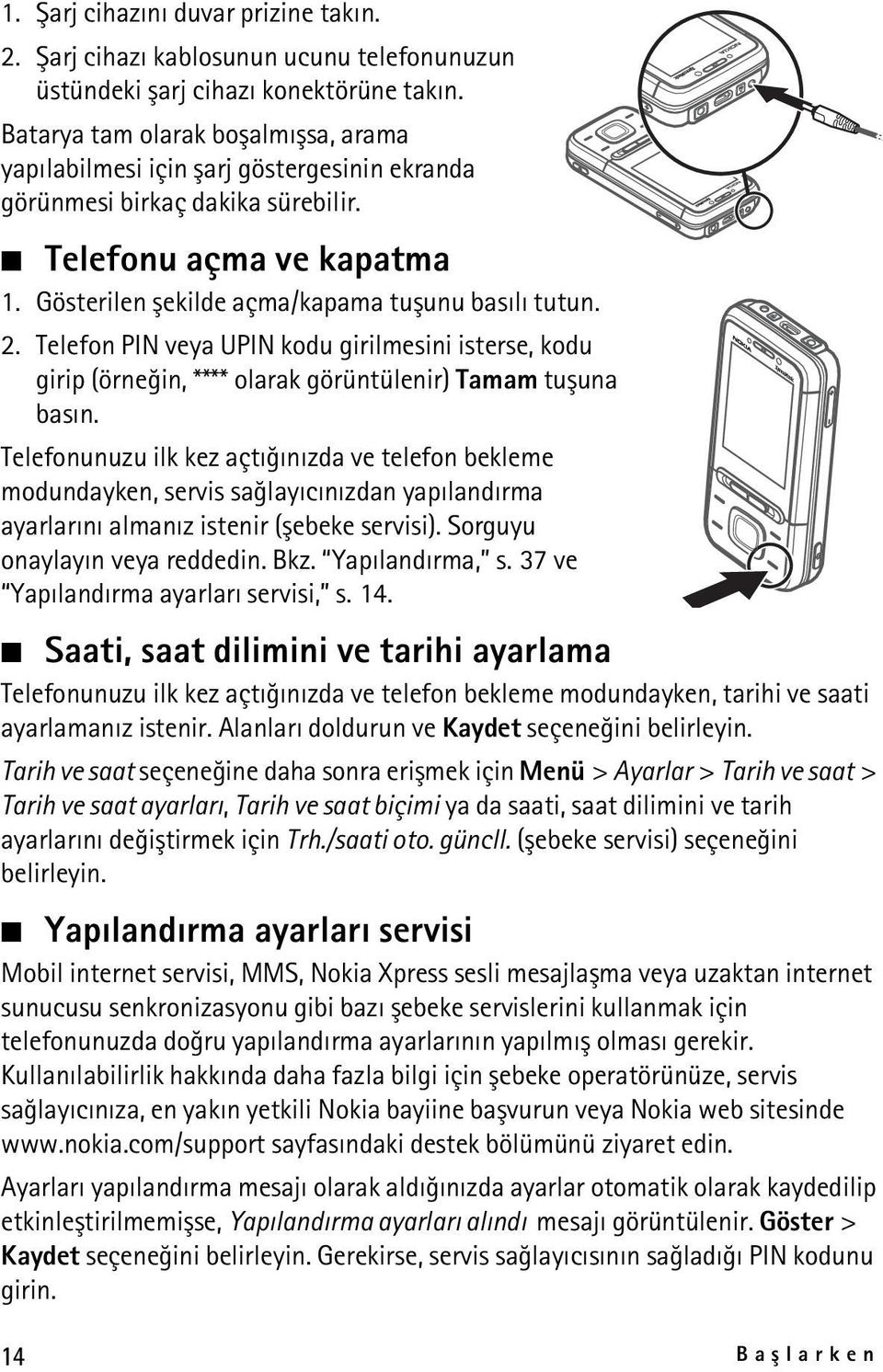 Telefon PIN veya UPIN kodu girilmesini isterse, kodu girip (örneðin, **** olarak görüntülenir) Tamam tuþuna basýn.