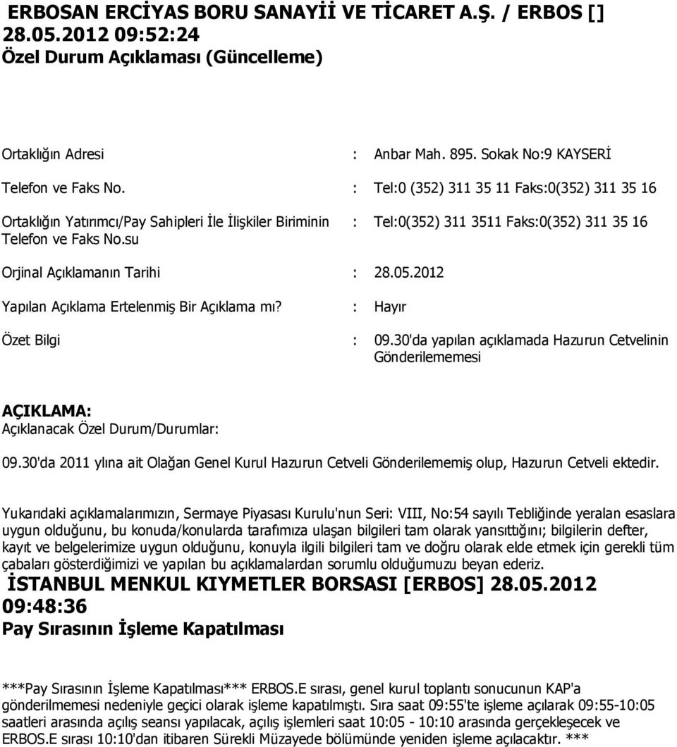 su : Tel:0(352) 311 3511 Faks:0(352) 311 35 16 Orjinal Açıklamanın Tarihi : 28.05.2012 Yapılan Açıklama Ertelenmiş Bir Açıklama mı? : Hayır Özet Bilgi : 09.